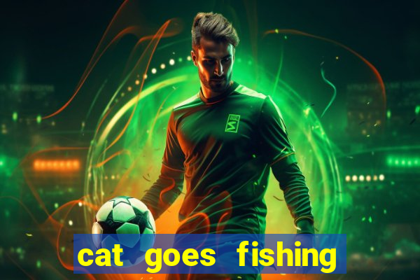 cat goes fishing free download